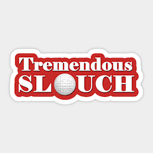 Tremendous Slouch Sticker